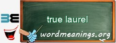 WordMeaning blackboard for true laurel